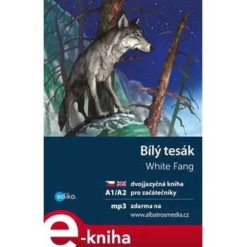 Anglický jazyk Bílý tesák A1/A2: dvojjazyčná kniha pro začátečníky - Jack London, Dana Olšovská