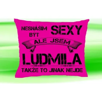 Dekorativní polštářek Polštář se jménem LUDMILA Růžový (polštářek nesnáším být sexy ale jsem ???)