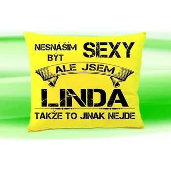 Dekorativní polštářek Polštář se jménem LINDA (polštářek nesnáším být sexy ale jsem ???)