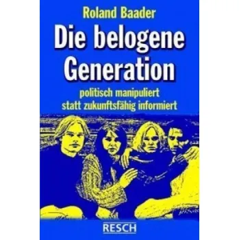 Cizí jazyk Die belogene Generation: Politisch manipuliert statt zukunftsfähig informiert – Roland Baader (DE)