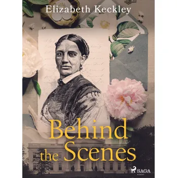 Kniha Behind the Scenes - Elizabeth Keckley
