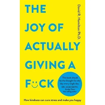 The Joy of Actually Giving a F*ck - Dr David R., PhD Hamilton Hay House