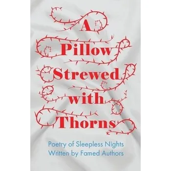 Cizojazyčná kniha Pillow Strewed with Thorns - Poetry of Sleepless Nights Written by Famed Authors - Various