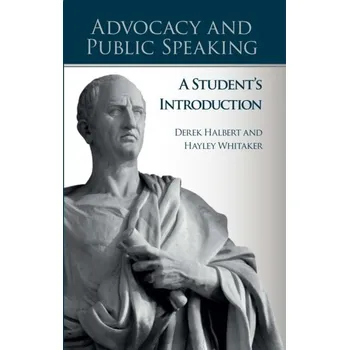 Advocacy and Public Speaking: A Student's Introduction - Halbert, Derek
