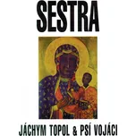Sestra - Jáchym Topol & Psí vojáci