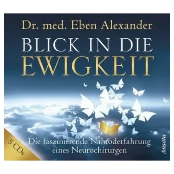 Blick in die Ewigkeit, 5 Audio-CDs - Eben Alexander