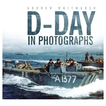 D-Day in Photographs - Whitmarsh, Simon; Mok, Andrew