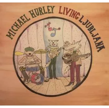 Zahraniční hudba LP Michael Hurley: Living Ljubljana 2018