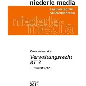 Verwaltungsrecht BT 3 - Umweeltrecht - - Welwarsky, Petra