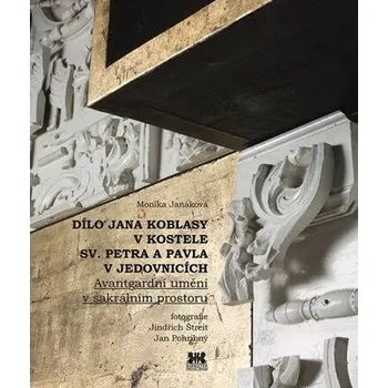 Kniha Dílo Jana Koblasy v kostele Sv. Petra a Pavla v Jedovnicích - Avantgardní umění v sakrálním prostoru