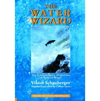 Přírodní věda The Water Wizard - Viktor Schauberger