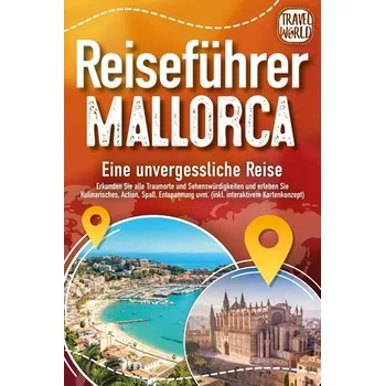 Cestování REISEFÜHRER MALLORCA - Eine unvergessliche Reise: Erkunden Sie alle Traumorte und Sehenswürdigkeiten und erleben Sie Kulinarisch - World, Travel