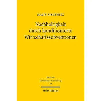 Nachhaltigkeit durch konditionierte Wirtschaftssubventionen - Nischwitz, Malin