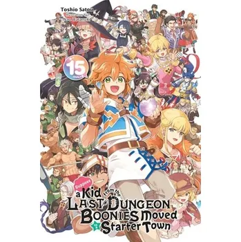 Suppose a Kid from the Last Dungeon Boonies Moved to a Starter Town, Vol. 15 (light novel) - Satou, Toshio