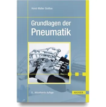 Grundlagen der Pneumatik - Grollius, Horst-Walter [DE] (2024, Firma, Hanser Fachbuchverlag)