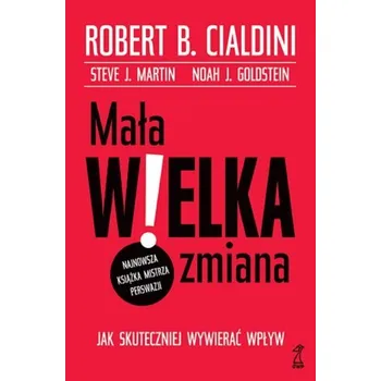 Osobní rozvoj Mała WIELKA zmiana. Jak skuteczniej wywierać wpływ - Robert B. Cialdini