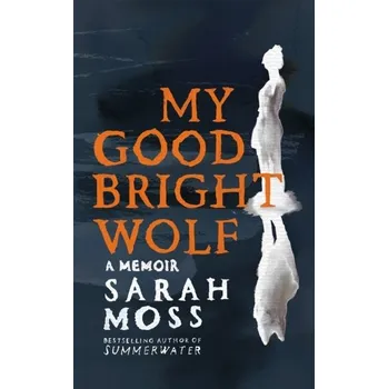 Literární biografie My Good Bright Wolf - Moss, Sarah