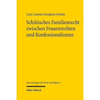 Schiitisches Familienrecht zwischen Frauenrechten und Konfessionalismus - Goudarzi-Gereke, Lara-Lauren