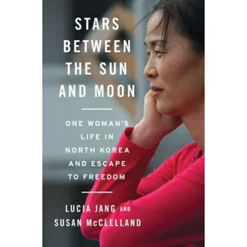 Cestování Stars Between the Sun and Moon: One Woman's Life in North Korea and Escape to Freedom – Susan McClelland (EN)