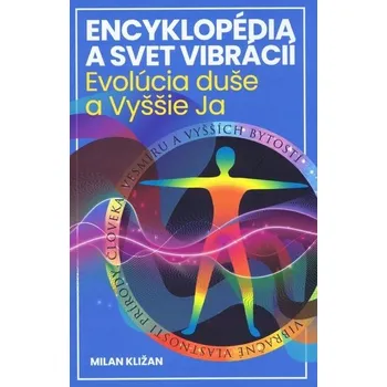 Encyklopédia a svet vibrácií – Evolúcia duše a Vyššie Ja - Kližan Milan