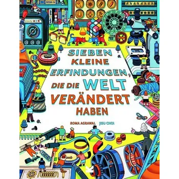 Sieben kleine Erfindungen, die die Welt verändert haben - Agrawal, Roma