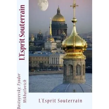 Kniha L'Esprit Souterrain – Dostoyevsky Fyodor Mikhailovich,E Halperine,Ch Morice (FR)