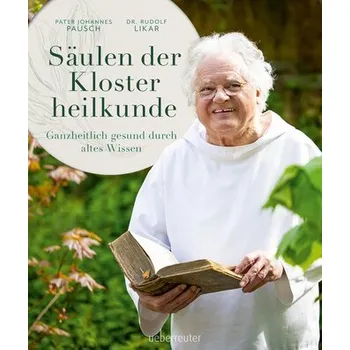 Säulen der Klosterheilkunde. Ganzheitlich gesund durch altes Wissen. - Likar, Rudolf