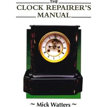 Clock Repairer's Manual - Watters, Mick
