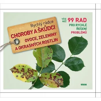 Choroby a škůdci ovoce, zeleniny a okrasných rostlin - Rychlý rádce: více než 99 rad pro r