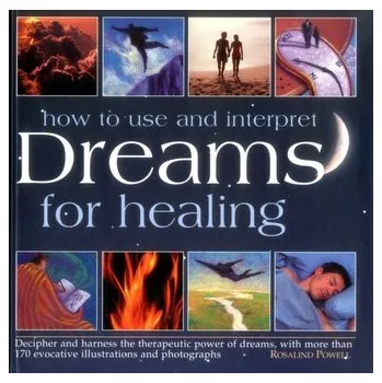 How to Use & Interpret Dreams for Healing - Powell, Rosalind
