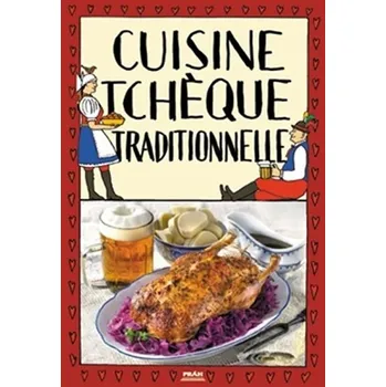 Populárně naučná literatura pro dospělé Cuisine tcheque traditionnelle / Tradiční česká kuchyně (francouzsky)