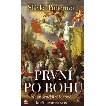 Kniha První po Bohu - nejmocnější vládcové, kteří utvářeli svět