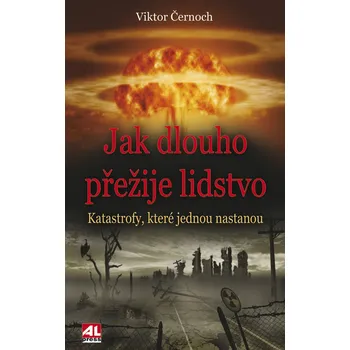 Kniha Jak dlouho přežije lidstvo - katastrofy, které jednou nastanou