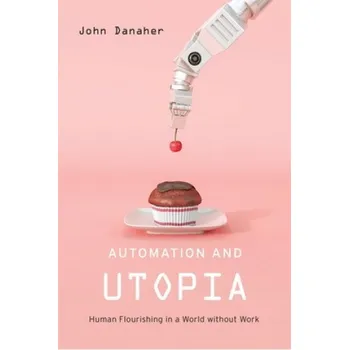 Automation and Utopia – John Danaher (EN)