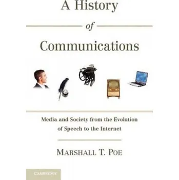 Učebnice History of Communications: Media and Society from the Evolution of Speech to the Internet – Marshall T. Poe (EN)