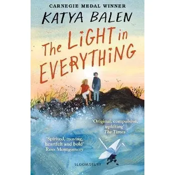 The Light in Everything: from the winner of the Yoto Carnegie Medal 2022