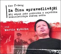 Za Čínu spravedlivější: Můj zápas jako právníka s největším komunistickým státem světa - Kao Č‘-šeng (čte Martin Myšička) CDmp3