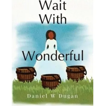 Wait With Wonderful - Dugan, Daniel W