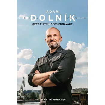 Adam Dolník: Svět elitního vyjednavače…