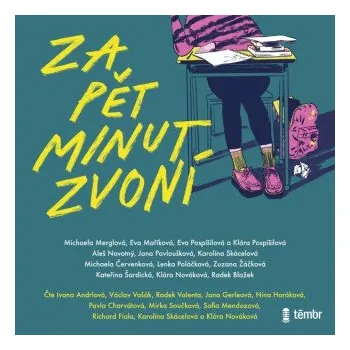 Za pět minut zvoní - Klára Nováková, Eva Pospíšilová, Michaela Merglová, Radek Blažek, Michaela Červenková, Jana Pavloušková, Eva Maříková, Aleš Novotný, Lenka Poláčková, Klára Pospíšilová, Karolína Skácelová, Kateřina Šardická, Zuzana Žáčková