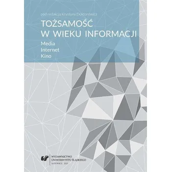 Tożsamość w wieku informacji. Media. Internet.. - Krystyna Pawliszak (red.)