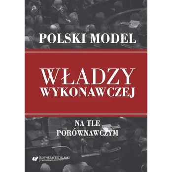 Polski model władzy wykonawczej na tle porównawczy - Anna Łabno
