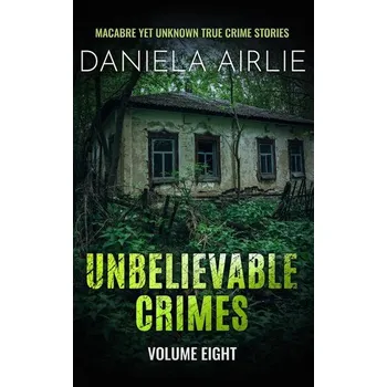 Unbelievable Crimes Volume Eight - Airlie, Daniela