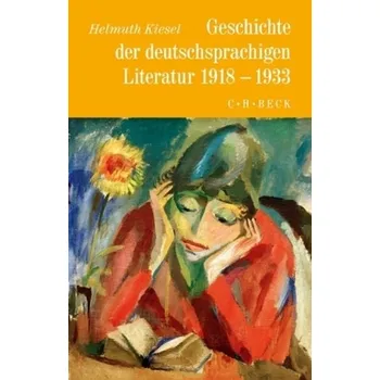 Geschichte der deutschsprachigen Literatur von 1918 bis 1933 - Kiesel, Helmuth