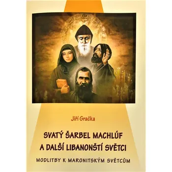 Duchovní literatura Svatý Šarbel Machlúf a další libanonští světci (Modlitby k maronitským světcům)