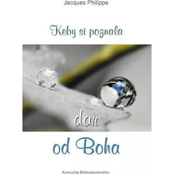 Keby si poznala dar od Boha - Jacques Philippe