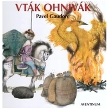 Pohádka Vták Ohnivák - Pavel Gaudore