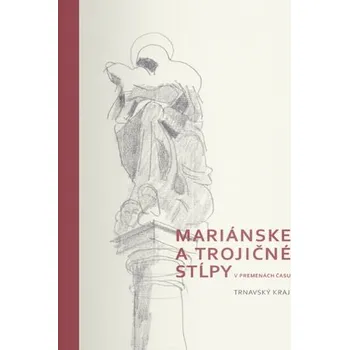 Mariánske a trojičné stĺpy v premenách času - Žofia Geričová