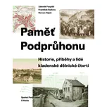 Paměť Podprůhonu: Historie, příběhy a lidé kladenské dělnické čtvrti - Zdeněk Pospíšil a kol. (2019, pevná)