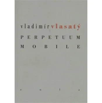 Poezie Perpetuum mobile - Vladimír Vlasatý [CS/DE] (2013, brožovaná)